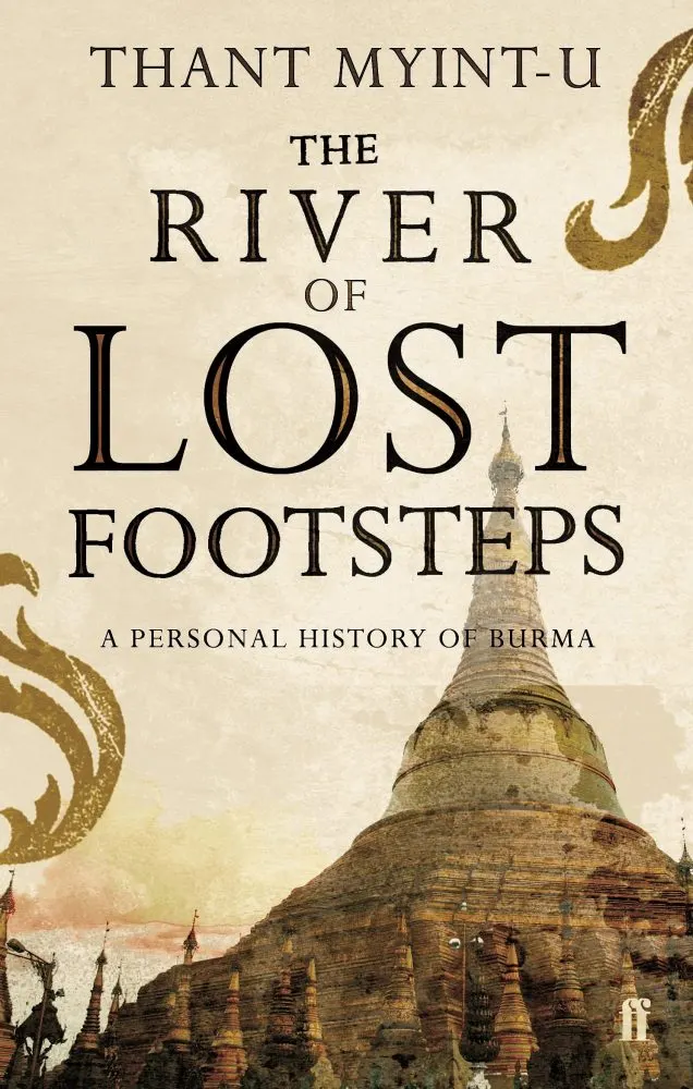 The River of Lost Footsteps by Thant Myint-U