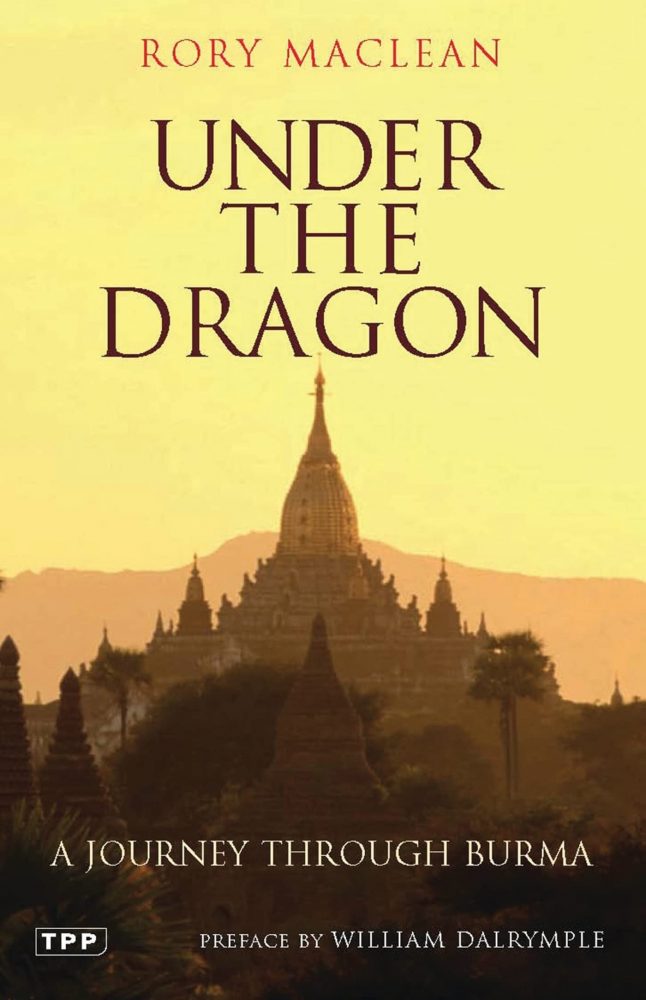 Under the Dragon: A Journey Through Burma by Rory MacLean