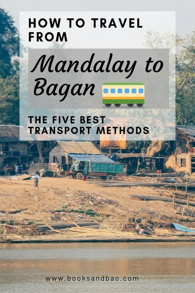 How to Get From Mandalay to Bagan | Five Modes of Transport | Books and Bao