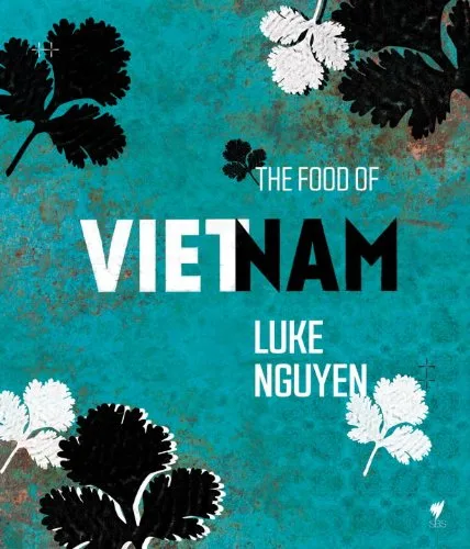 the food of vietnam luke nguyen