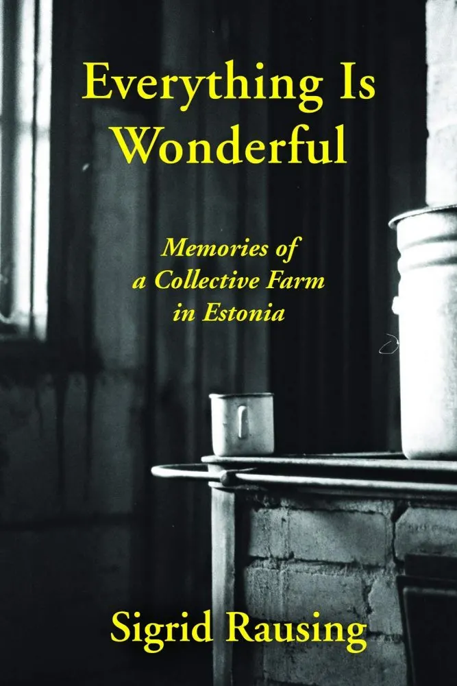 Everything is Wonderful: Memories of a Collective Farm in Estonia