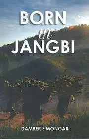 Born In Jangbi by Damber S. Mongar