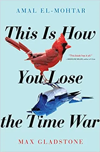 This Is How You Lose the Time Way by Amal El-Mohtar & Max Gladstone